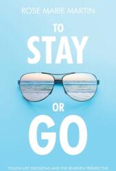 To Stay or Go: Tough Life Decisions and the Rearview Perspective (ISBN: 9798385019977)