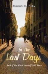 In The Last Days: And If You Find Yourself Still Here (ISBN: 9798385015719)