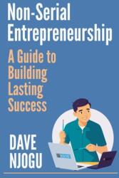 Non-Serial Entrepreneurship: A Guide to Building Lasting Success (ISBN: 9798227325501)