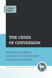 The Crisis of Conversion: Reimagining Religious Experience for a Postmodern Evangelical Spirituality (ISBN: 9798385204618)