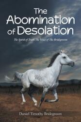 The Abomination of Desolation: The Spirit of Truth The Voice of The Bridegroom (ISBN: 9798369427583)