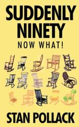 Suddenly Ninety Now What! (ISBN: 9798369417454)