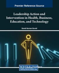 Leadership Action and Intervention in Health, Business, Education, and Technology (ISBN: 9798369349915)