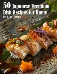 50 Japanese Premium Dish Recipes for Home (ISBN: 9798330273133)