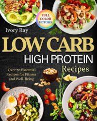 Low Carb High Protein Recipes - Ivory Ray (ISBN: 9798331209889)