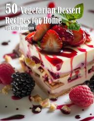 50 Vegetarian Desserts Recipes for Home (ISBN: 9798330251292)