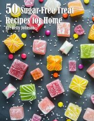 50 Sugar-Free Treats Recipes for Home (ISBN: 9798330249183)