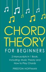 Chord Theory: For Beginners - Bundle - The Only 2 Books You Need to Learn Chord Music Theory, Chord Progressions and Chord Tone Solo (ISBN: 9798330243693)