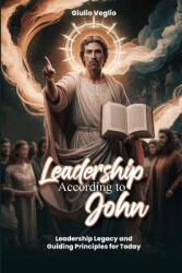 Leadership According To the Apostle John: Leadership Legacy and Guiding Principles for Today: Dealing and Living with Mental Health a personal narrati (ISBN: 9798330433520)