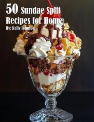 50 Sundae Split Recipes for Home (ISBN: 9798330432936)