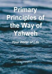 The Primary Principles of the Way of Yahweh (ISBN: 9798330430796)