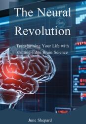 The Neural Revolution: Transforming Your Life with Cutting-Edge Brain Science (ISBN: 9798330359820)