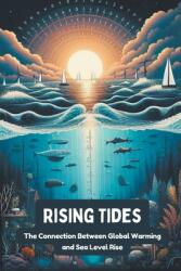 Rising Tides: The Connection Between Global Warming and Sea Level Rise (ISBN: 9798224432424)