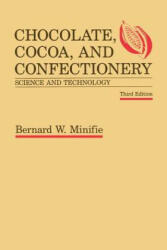 Chocolate, Cocoa and Confectionery: Science and Technology - Bernard Minifie (2012)