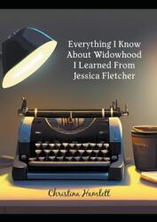 Everything I Know About Widowhood I Learned From Jessica Fletcher (ISBN: 9798224891276)