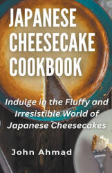 Japanese Cheesecake Cookbook (ISBN: 9798224874538)