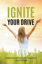 Ignite Your Drive: Finding Purpose and Passion in Adulthood (ISBN: 9798224601615)