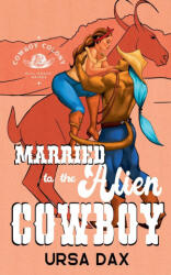 Married to the Alien Cowboy - Ursa Dax (ISBN: 9798227020222)