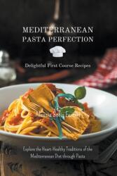 Mediterranean Pasta Perfection: Delightful First Course Recipes (ISBN: 9798224314614)