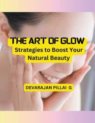 The Art of Glow: Strategies to Boost Your Natural Beauty (ISBN: 9798224543571)