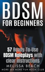 BDSM For Beginners: 57 Ready-To-Use BDSM Roleplays With Clear Instructions (ISBN: 9798224782512)