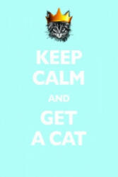 Keep Calm and Get a Cat - Susan Mcmullan (2013)