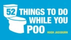 52 Things to Do While You Poo - Hugh Jassburn (2013)