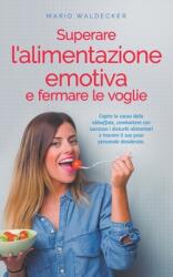 Superare l'alimentazione emotiva e fermare le voglie: Capire le cause delle abbuffate, combattere con successo i disturbi alimentari e trovare il suo (ISBN: 9798224646975)