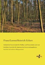 Lehrbuch der Forstwirtschaft fur Waldbau- und Foersterschulen sowie zum forstlichen Unterrichte fur Aspiranten des Forstverwaltungsdienstes - Franz/Lorenzheinrich Eckert (2013)