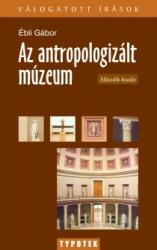 Ébli Gábor: Az antropologizált múzeum könyv (ISBN: 9789632790633)