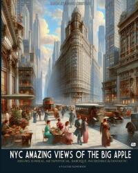 NYC amazing views of the Big Apple: Absurd, surreal, metaphisical, baroque, incredible amp; fantastic (ISBN: 9791255890737)