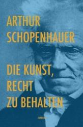 Die Kunst, Recht zu behalten - Arthur Schopenhauer (2013)