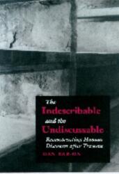 The Indescribable and the Undiscussable: Reconstructing Human Discourse after Trauma (ISBN: 9789639116337)