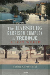 The Habsburg Garrison Complex in Trebinje (ISBN: 9789633867709)