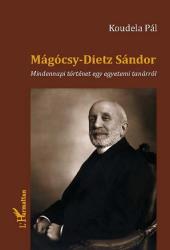 MÁGÓCSY-DIETZ SÁNDOR. MINDENNAPI TÖRTÉNET EGY EGYETEMI TANÁRRÓL (ISBN: 9789632363035)