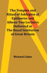 The Temples and Ritual of Asklepios at Epidauros and Athens Two Lectures Delivered at the Royal Institution of Great Britain (ISBN: 9789357977388)