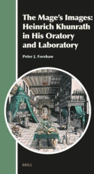 The Mage's Images: Heinrich Khunrath in His Oratory and Laboratory (ISBN: 9789004702127)