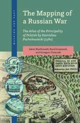 The Mapping of a Russian War: The Atlas of the Principality of Polatsk by Stanislaw Pacholowiecki - Karol Lopatecki, Grzegorz Franczak (ISBN: 9789004705586)