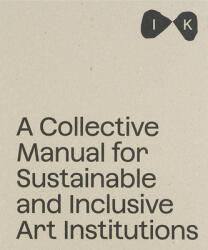 Collective Manual for Inclusive and Sustainable Art Institutitions (ISBN: 9788867496341)