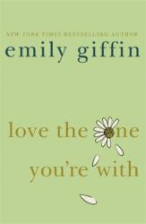 Love the One You're With - Emily Giffin (2009)