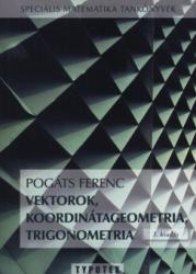 Pogáts Ferenc: Vektorok, koordinátageometria, trigonometria könyv (2009)