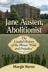 Jane Austen, Abolitionist: The Loaded History of the Phrase Pride and Prejudice (ISBN: 9781476685311)