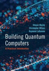 Building Quantum Computers - Shayan Majidy, Christopher Wilson, Raymond Laflamme (ISBN: 9781009417013)