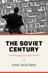 The Soviet Century - Archaeology of a Lost World - Karl Schlögel, Rodney Livingstone (ISBN: 9780691237299)