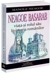 Neagoe Basarab. Viata si rolul sau in istoria romanilor - Manole Neagoe (ISBN: 9786306613373)