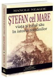 Stefan cel Mare. Viata si rolul sau in istoria romanilor - Manole Neagoe (ISBN: 9786306613366)