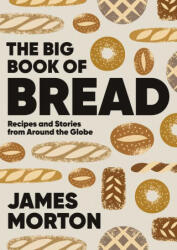 The Big Book of Bread: Recipes and Stories from Around the Globe - Morton, James (ISBN: 9781787138742)