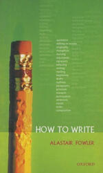How to Write - Alastair Fowler (ISBN: 9780199278503)