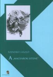 A Magyarok Istene (ISBN: 9786155257810)