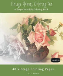 Vintage Flowers Coloring Fun: A Grayscale Adult Coloring Book - Vicki Becker (2017)